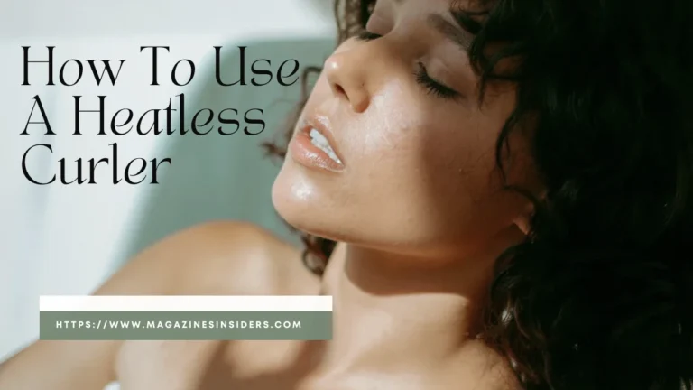 A guide to do Heatless Curlers