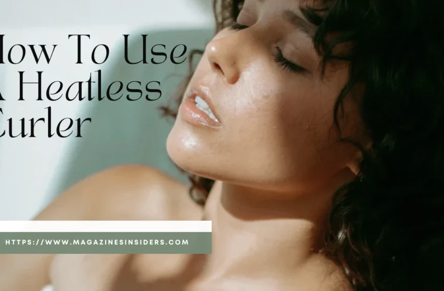 A guide to do Heatless Curlers