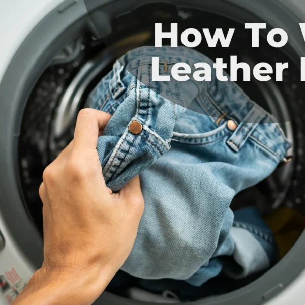 How To Wash Leather Pants: Complete Guide