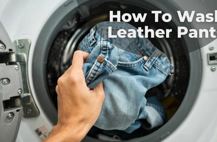 A guide to Wash Leather Pants.