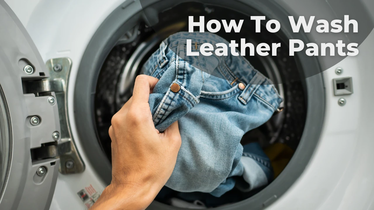 A guide to Wash Leather Pants.