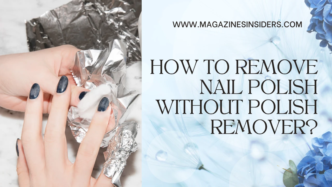 Guide to Remove Nail Polish Without Polish Remover​